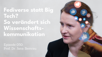 Porträt einer Frau im Gespräch (Prof. Dr. Jana Semrau) vor hellem Hintergrund. Über ihr sind Social-Media-Reaktionssymbole (Likes/Herzen) eingeblendet. Links steht der Text: „Fediverse statt Big Tech? So verändert sich Wissenschaftskommunikation. Episode 050: Prof. Dr. Jana Semrau“.