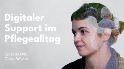 LinkedIn-Thumbnail zur Podcastfolge „Digitaler Support im Pflegealltag“. Links steht in großer weißer Schrift der Titel, darunter „Episode 046: Clara Weritz“. Rechts ist das Porträt einer jungen Frau im Profil zu sehen. In ihr Gesicht ist doppelt belichtet das Bild zweier älterer Personen eingeblendet, die nebeneinander gehen und sich berühren – als Symbol für Pflege und Unterstützung.